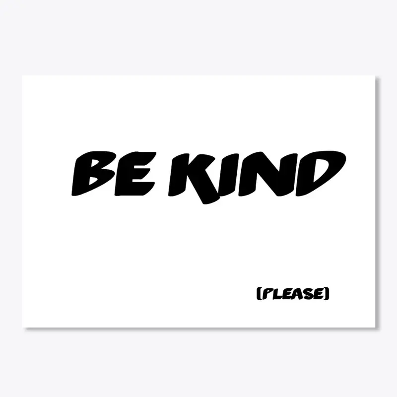 Be kind (please)